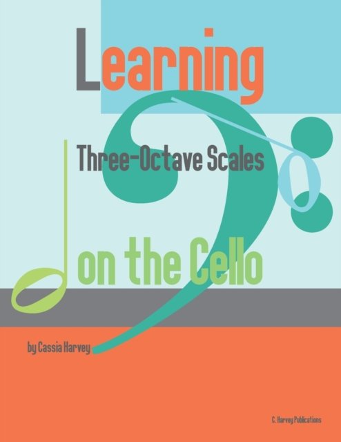 Cover for Cassia Harvey · Learning Three-Octave Scales on the Cello (Paperback Book) (2019)