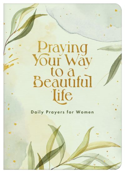 Cover for Compiled by Compiled by Barbour Staff · Praying Your Way to a Beautiful Life (Book) (2023)