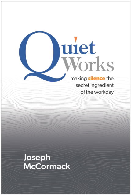 Quiet Works: Making Silence the Secret Ingredient of the Workday - Joseph McCormack - Böcker - BenBella Books - 9781637745694 - 15 oktober 2024