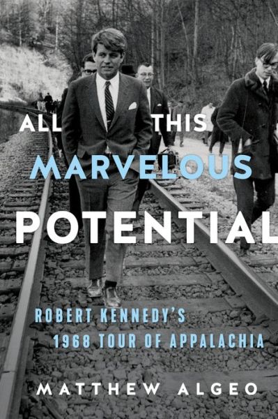 Cover for Matthew Algeo · All This Marvelous Potential: Robert Kennedy's 1968 Tour of Appalachia (Paperback Book) (2021)