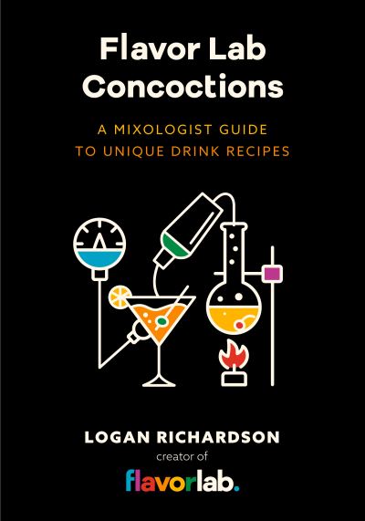 Cover for Logan Richardson · Flavor Lab Creations: A Physicist’s Guide to Unique Drink Recipes (The Science of Drinks, Alcoholic Beverages, Coffee and Tea) (Hardcover Book) (2024)