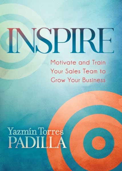 Cover for Yazmin Torres Padilla · Inspire: Motivate and Train Your Sales Team to Grow Your Business (Paperback Book) (2020)