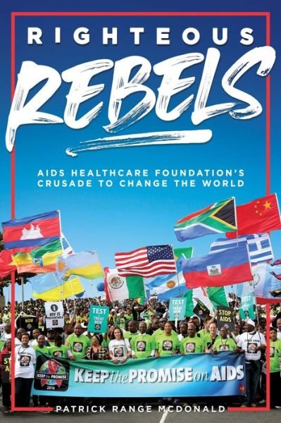 Cover for Patrick Range McDonald · Righteous Rebels: AIDS Healthcare Foundation's Crusade to Change the World (Gebundenes Buch) [Revised edition] (2022)