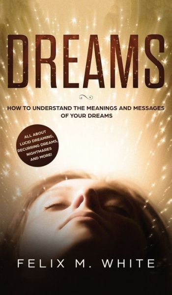 Cover for Felix M White · Dreams (Hardcover Book) (2019)