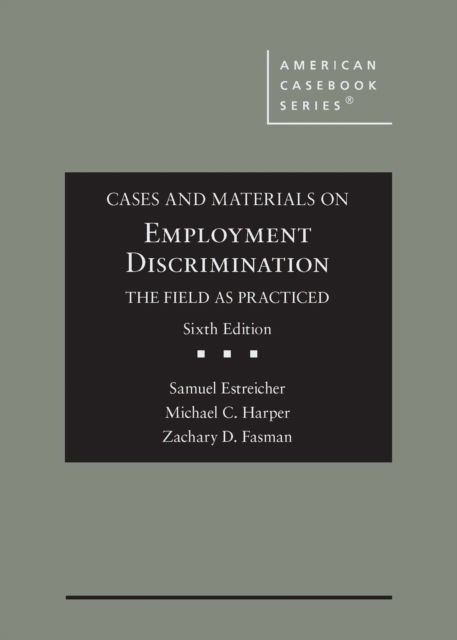 Cover for Samuel Estreicher · Cases and Materials on Employment Discrimination, the Field as Practiced - American Casebook Series (Hardcover Book) [6 Revised edition] (2023)