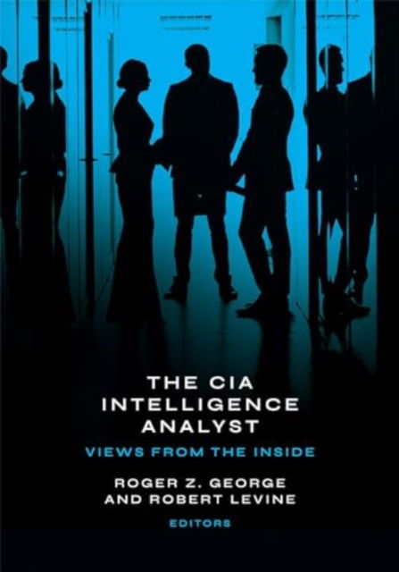 The CIA Intelligence Analyst: Views from the Inside (Hardcover Book) (2024)