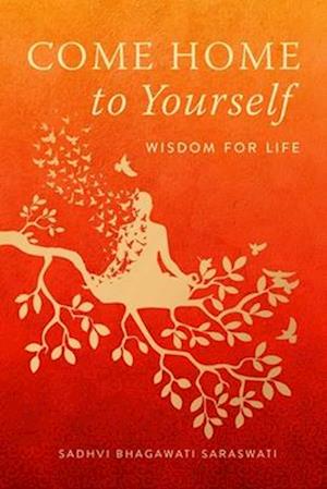 Cover for Sadhvi Bhagawati Saraswati · Come Home to Yourself: Simple Answers to Life's Essential Questions (Gebundenes Buch) (2025)