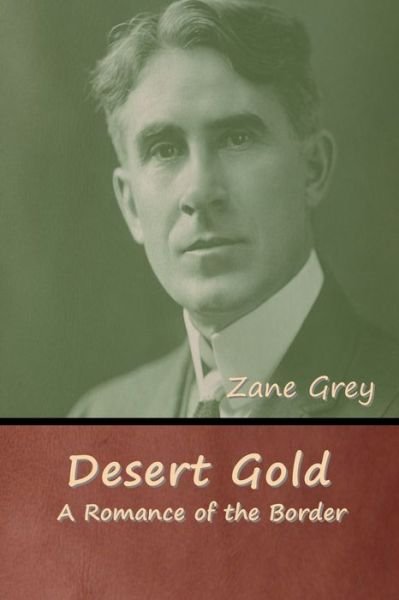Desert Gold - Zane Grey - Books - Bibliotech Press - 9781647997694 - July 22, 2020