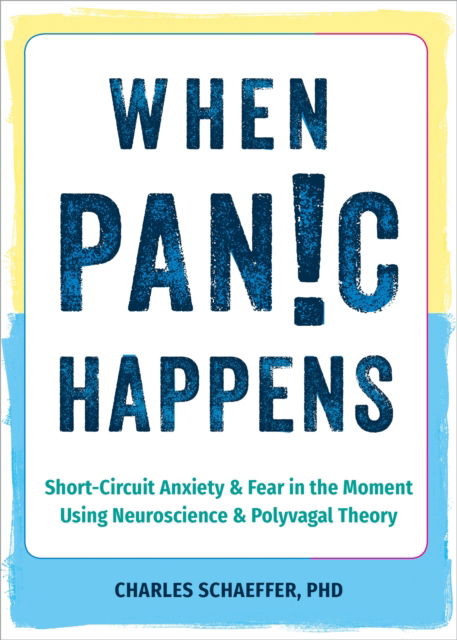 Charles Schaeffer · When Panic Happens: Short-Circuit Anxiety and Fear in the Moment Using Neuroscience and Polyvagal Theory (Paperback Book) (2024)