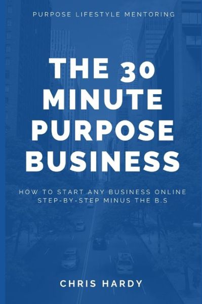 Cover for Chris Hardy · The 30 Minute Purpose Business (Paperback Book) (2019)