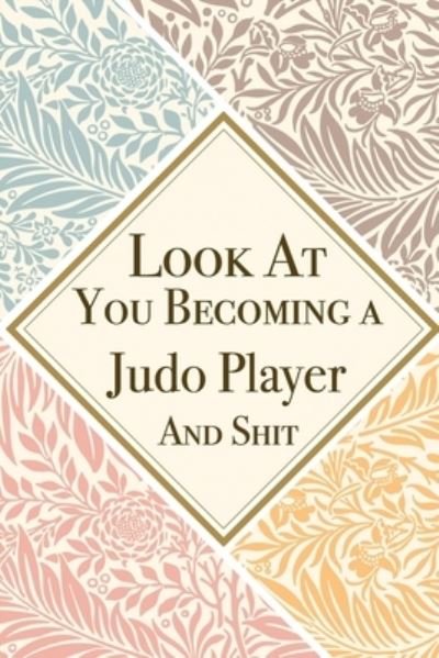 Look At You Becoming a Judo Player And Shit - Med Reda Publishing - Books - Independently Published - 9781657628694 - January 8, 2020
