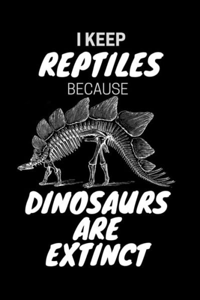 I Keep Reptiles Because Dinosaurs Are Extinct - Jrr T Publishing - Bøger - Independently Published - 9781659781694 - 13. januar 2020