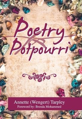 Poetry Potpourri - Annette (Wengert) Tarpley - Books - Xlibris US - 9781664123694 - August 28, 2020
