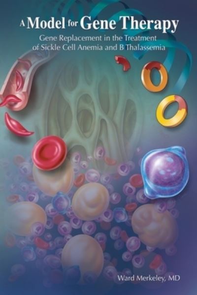 Cover for Merkeley, Ward, M D · A Model for Gene Therapy: Gene Replacement in the Treatment of Sickle Cell Anemia and Thalassemia (Paperback Book) (2021)