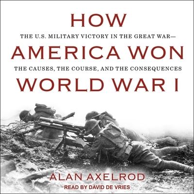 Cover for Alan Axelrod · How America Won World War I (CD) (2018)