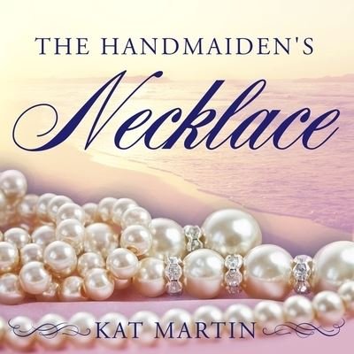 Cover for Kat Martin · The Handmaiden's Necklace Lib/E (CD) (2016)