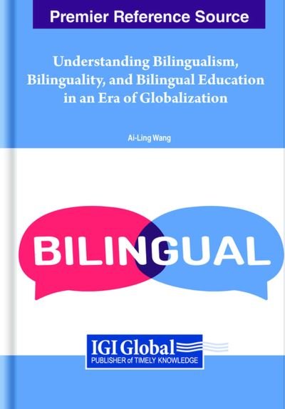 Cover for Ai-Ling Wang · Understanding Bilingualism, Bilinguality, and Bilingual Education in an ERA of Globalization (Book) (2023)