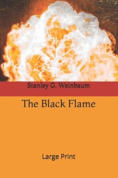 The Black Flame - Stanley G Weinbaum - Books - Independently Published - 9781675901694 - December 29, 2019