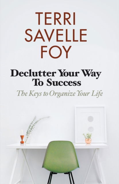 Cover for Terri Savelle Foy · Declutter Your Way to Success : The Keys to Organize Your Life (Paperback Book) (2019)