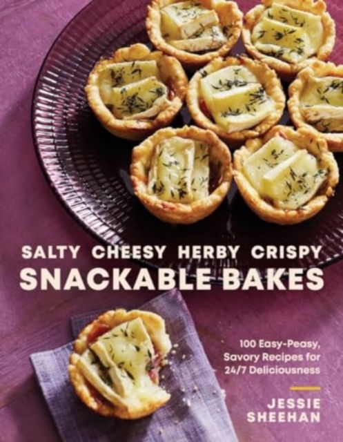 Jessie Sheehan · Salty, Cheesy, Herby, Crispy Snackable Bakes: 100 Easy-Peasy, Savory Recipes for 24/7 Deliciousness (Hardcover Book) (2024)