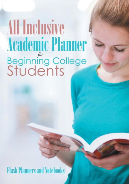 All Inclusive Academic Planner for Beginning College Students - Flash Planners and Notebooks - Books - Flash Planners and Notebooks - 9781683777694 - May 25, 2016