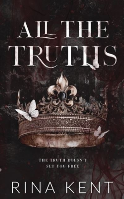 All the Truths - Rina Kent - Kirjat - Blackthorn Books, LLC - 9781685450694 - perjantai 22. huhtikuuta 2022