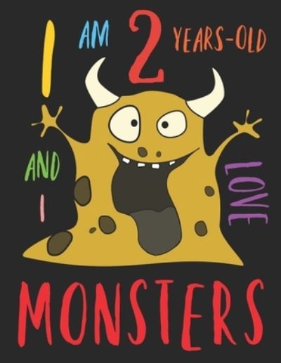 I Am 2 Years-Old and I Love Monsters - Your Name Here - Kirjat - Independently Published - 9781687034694 - sunnuntai 18. elokuuta 2019