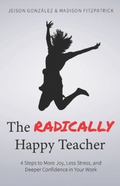 Cover for Madison Fitzpatrick · The Radically Happy Teacher (Paperback Bog) (2019)