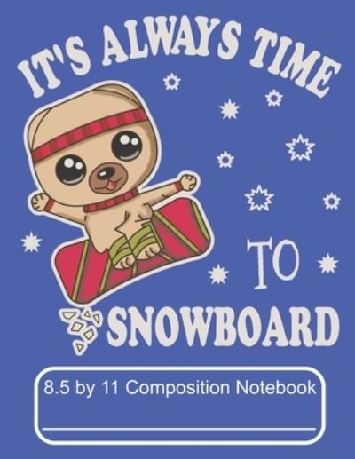 Cover for Puppy Creations · It's Always Time To Snowboard 8.5 by 11 Composition Notebook (Paperback Book) (2019)