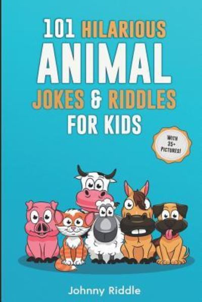 Cover for Johnny Riddle · 101 Hilarious Animal Jokes &amp; Riddles For Kids (Paperback Book) (2018)