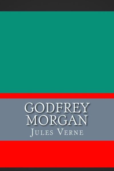 Godfrey Morgan - Jules Verne - Books - Createspace Independent Publishing Platf - 9781724357694 - August 3, 2018