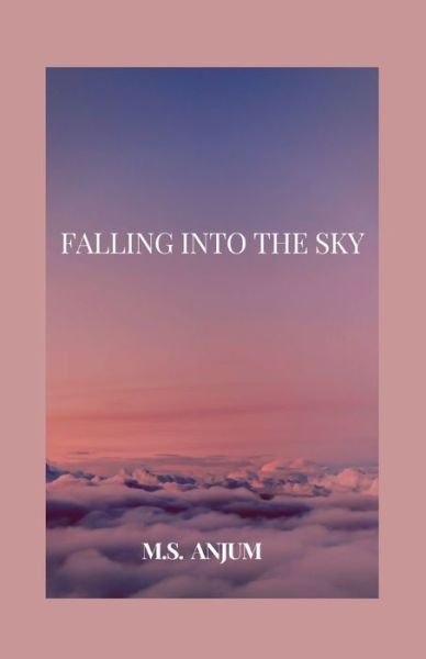 Cover for M S Anjum · Falling into the Sky (Paperback Book) (2019)