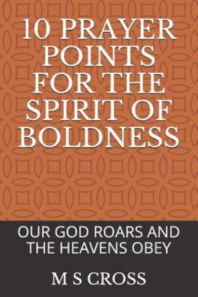 10 Prayer Points for the Spirit of Boldness - M S Cross - Książki - Independently Published - 9781729451694 - 31 października 2018