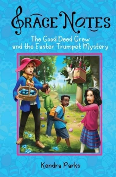 Cover for Kendra a Parks · The Good Deed Crew and the Easter Trumpet Mystery (Paperback Book) (2020)