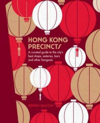 Cover for Penny Watson · Hong Kong Precincts: A Curated Guide to the City's Best Shops, Eateries, Bars and Other Hangouts - The Precincts (Hardcover Book) (2015)