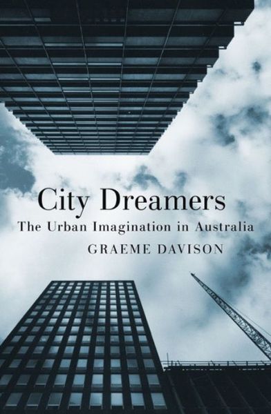 Cover for Graeme Davison · City Dreamers: The Urban Imagination in Australia (Paperback Book) (2016)