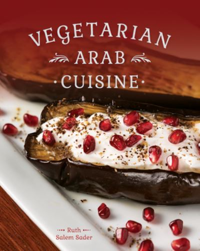 Vegetarian Arab Cuisine - Ruth Salem Sader - Książki - Whitecap Books, Limited - 9781770503694 - 15 października 2024