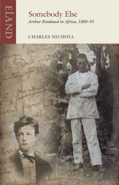 Cover for Charles Nicholl · Somebody Else: Arthur Rimbaud in Africa, 1880-91 (Taschenbuch) (2021)