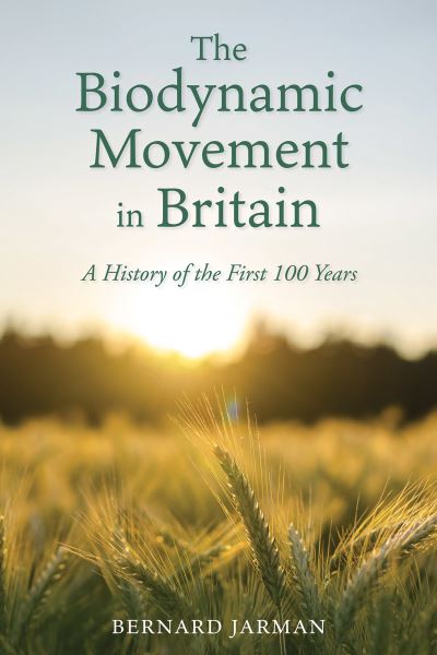 The Biodynamic Movement in Britain: A History of the First 100 Years - Bernard Jarman - Books - Floris Books - 9781782508694 - February 1, 2024