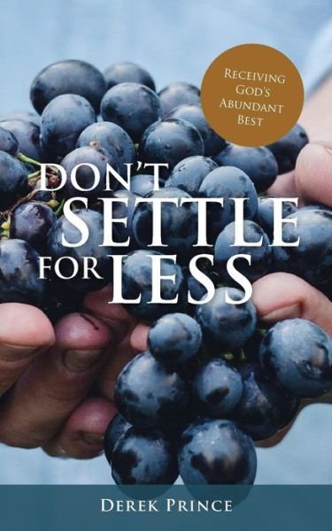 Cover for Derek Prince · Don't Settle For Less: Receiving God's Abundant Best (Paperback Book) (2019)