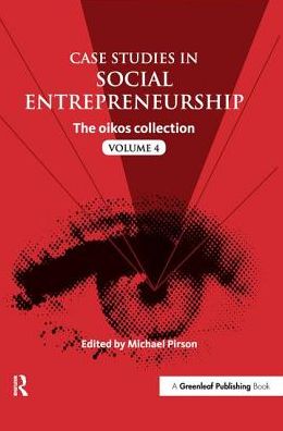 Case Studies in Social Entrepreneurship: The oikos collection Vol. 4 - Michael Pirson - Books - Taylor & Francis Ltd - 9781783530694 - October 15, 2014