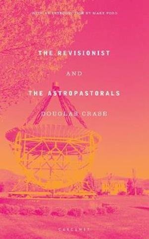 Cover for Douglas Crase · The Revisionist and The Astropastorals (Paperback Book) (2019)