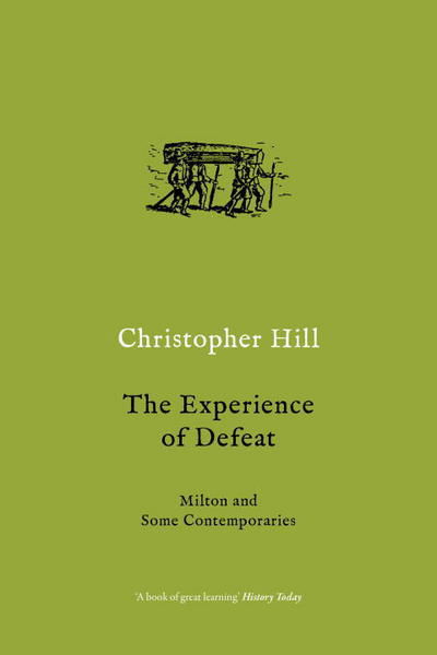 The Experience of Defeat: Milton and Some Contemporaries - Christopher Hill - Livres - Verso Books - 9781784786694 - 31 janvier 2017