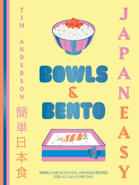 JapanEasy Bowls & Bento: Simple and Satisfying Japanese Recipes for All Day, Every Day - Tim Anderson - Bøger - Hardie Grant Books (UK) - 9781784885694 - 13. oktober 2022