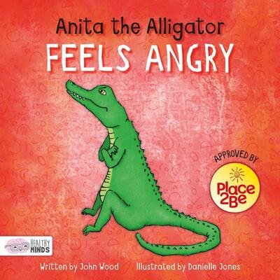 Cover for John Wood · Anita the Alligator Feels Angry - Healthy Minds (Hardcover Book) (2018)