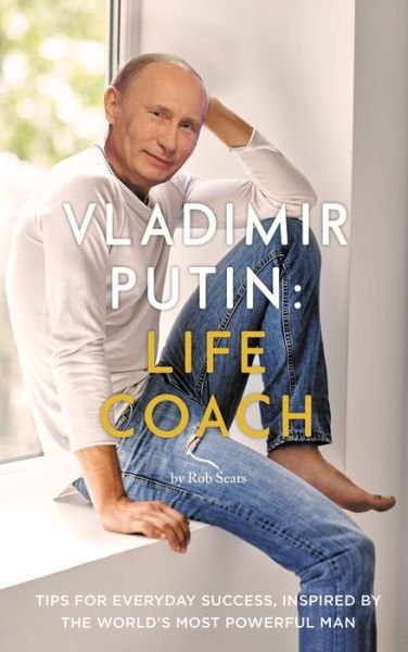 Cover for Rob Sears · Vladimir Putin: Life Coach (Innbunden bok) [Main edition] (2018)