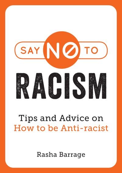 Say No to Racism: Tips and Advice on How to be Anti-Racist - Rasha Barrage - Bøker - Octopus Publishing Group - 9781787839694 - 10. juni 2021