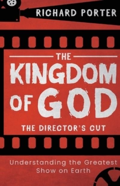 Cover for Richard Porter · Kingdom of God, The - The Director's Cut: Understanding the Greatest Show on Earth (Paperback Book) (2021)