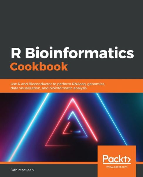 Cover for Dan MacLean · R Bioinformatics Cookbook: Use R and Bioconductor to perform RNAseq, genomics, data visualization, and bioinformatic analysis (Paperback Book) (2019)