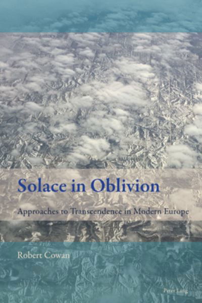 Cover for Robert Cowan · Solace in Oblivion: Approaches to Transcendence in Modern Europe - New Comparative Criticism (Paperback Book) [New edition] (2020)
